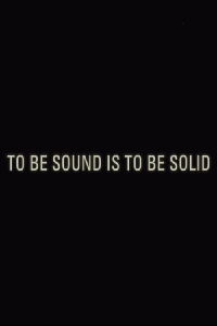 To Be Sound is to Be Solid (2023)