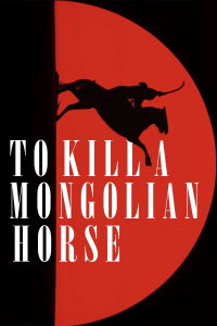 To Kill a Mongolian Horse (2025)