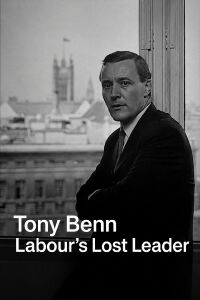 Tony Benn: Labour's Lost Leader (2014)