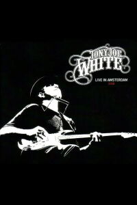 Tony Joe White: Live In Amsterdam (2010)