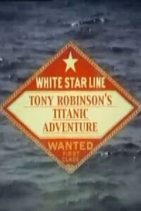 Tony Robinson's Titanic Adventure (2005)