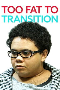 Too Fat to Transition (2016)