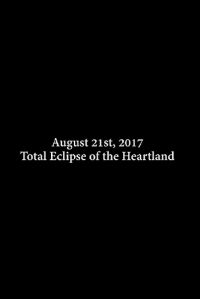Total Eclipse of the Heartland (2017)