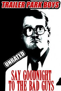 Trailer Park Boys: Say Goodnight to the Bad Guys (2008)