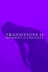 Transitions II: Movement in Isolation (2021)