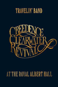 Travelin' Band: Creedence Clearwater Revival at the Royal Albert Hall (2022)