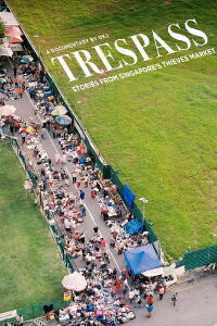 Trespass: Stories from Singapore's Thieves Market (2019)