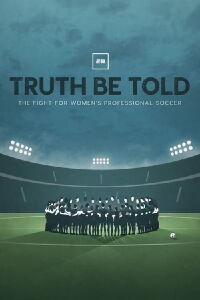 Truth Be Told: The Fight for Women's Professional Soccer (2022)