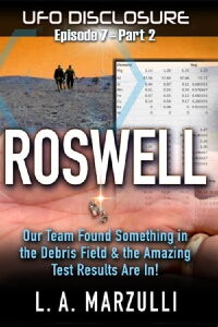 UFO Disclosure Part 8: Revisiting Roswell - Evidence from the Debris Field (2023)