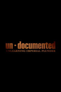 Un-Documented: Unlearning Imperial Plunder (2019)