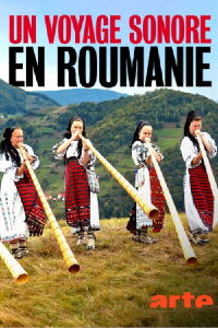Un voyage sonore en Roumanie : A travers les temps et les mondes (2022)