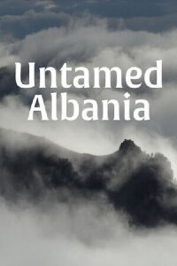 Untamed Albania (2018)