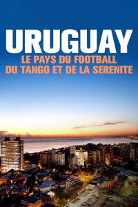 Uruguay, le pays du football, du tango et de la sérénité (2019)