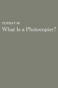 Verbatim: What Is a Photocopier? (2014)