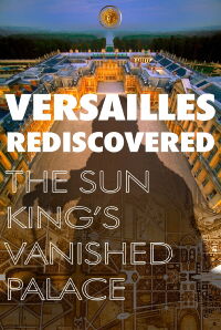Versailles Rediscovered: The Sun King's Vanished Palace (2019)