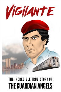 Vigilante: The Incredible True Story Of Curtis Sliwa & The Guardian Angels (2017)