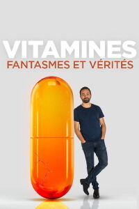 Vitamines : fantasmes et vérités (2018)