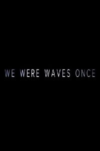 We Were Waves Once (2015)