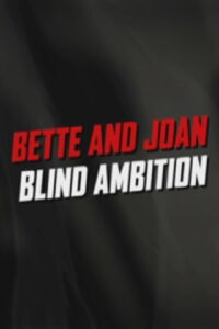 What ever Happened to Baby Jane: Bette and Joan : Blind Ambition (2006)