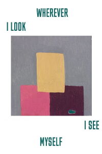 Wherever I Look, I See Myself (2014)