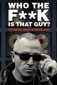 Who the Fuck Is That Guy?: The Fabulous Journey of Michael Alago (2017)