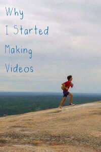 Why I Started Making Videos (2022)