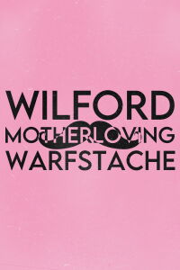 Wilford 'Motherloving' Warfstache (2018)