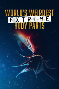 World's Weirdest: Extreme Body Parts (2014)