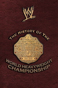 WWE: The History Of The World Heavyweight Championship (2009)