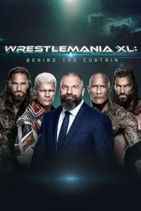 WWE WrestleMania XL: Behind the Curtain (2024)