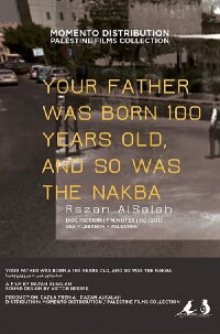 Your Father Was Born 100 Years Old, and So Was the Nakba (2018)