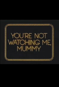 You're Not Watching Me, Mummy (1979)