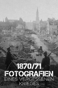 1870/71 Fotografien eines vergessenen Krieges (2020)