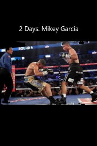 2 Days: Mikey Garcia (2013)