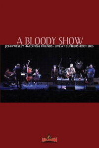 A Bloody Show: John Wesley Harding & Friends: A Bloody Show: Live at Bumbershoot 2005 (2005)