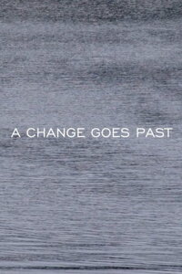 A CHANGE GOES PAST (2016)