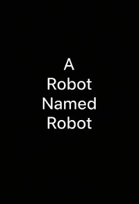 A Robot Named Robot (2013)