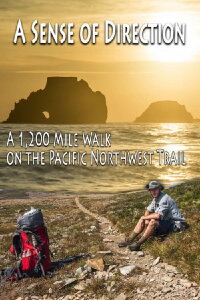 A Sense of Direction: a 1,200 Mile Walk on the Pacific Northwest Trail (2016)