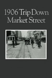 A Trip Down Market St. before the Fire (1906)
