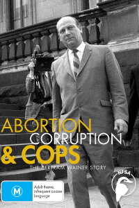 Abortion, Corruption and Cops: The Bertram Wainer Story (2006)