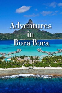 Adventures in Bora Bora (2023)
