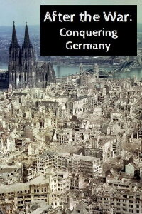 After the War: Conquering Germany (2005)