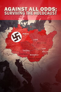 Against All Odds: Surviving the Holocaust (2022)
