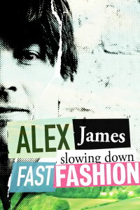 Alex James: Slowing Down Fast Fashion (2016)