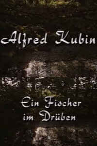 Alfred Kubin - Ein Fischer im Drüben (1991)