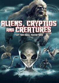 Aliens, Cryptids and Creatures: Top Ten Real Monsters (2023)