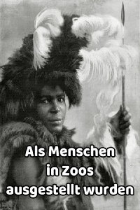 Als Menschen in Zoos ausgestellt wurden (2024)