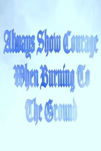 Always Show Courage When Burning to the Ground (2024)