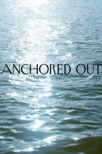 Anchored Out (2021)