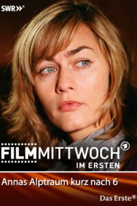 Annas Alptraum kurz nach 6 (2007)